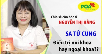 Bác sĩ Nguyễn Thị Hằng chia sẻ về bệnh sa tử cung và sản phẩm Ích Khí Thăng Dương PQA